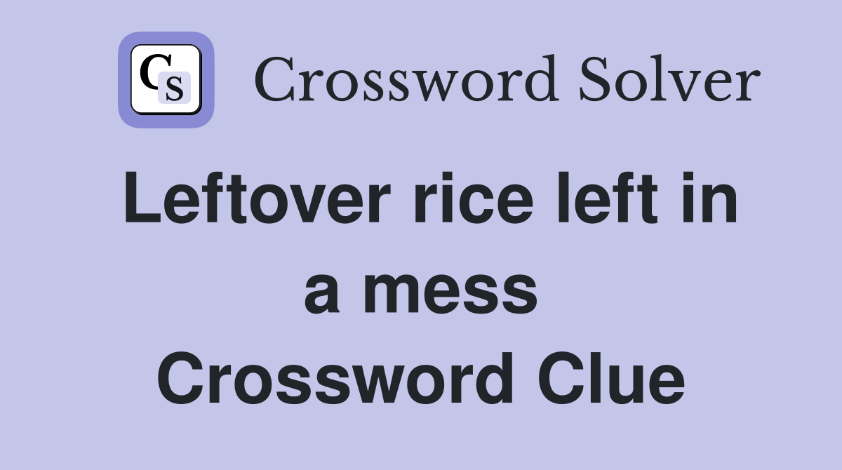 Leftover rice left in a mess
